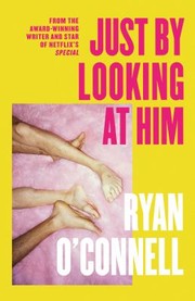 Cover of: Just by Looking at Him by Ryan O'Connell, Ryan O'Connell