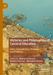 Cover of: Histories and Philosophies of Carceral Education: Aims, Contradictions, Promises and Problems