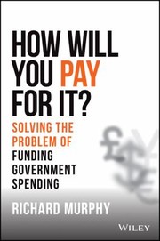 Cover of: How Will You Pay for It? Solving the Problem of Funding Government Spending