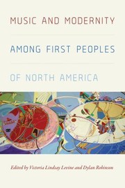 Cover of: Music and Modernity among First Peoples of North America by Victoria Lindsay Levine, Dylan Robinson