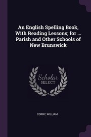 Cover of: English Spelling Book, with Reading Lessons; for ... Parish and Other Schools of New Brunswick