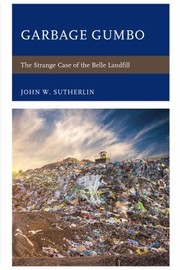 Cover of: Garbage Gumbo: The Strange Case of the Belle Landfill