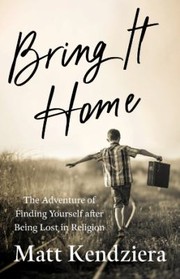 Front cover of Bring It Home by Matt Kendziera