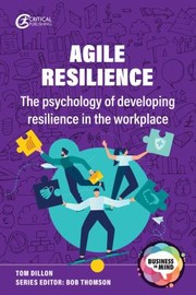 Cover of: Agile Resilience: The Psychology of Developing Resilience in the Workplace