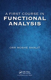 Front cover of First Course in Functional Analysis by Orr Moshe Shalit