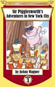 Cover of: Sir Pigglesworth's Adventures in New York City by JoAnn Wagner, David Darchicourt