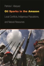 Cover of: Oil Sparks in the Amazon: Local Conflicts, Indigenous Populations, and Natural Resources