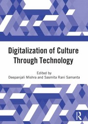 Cover of: Digitalization of Culture Through Technology: Proceedings of the International Online Conference on Digitalization and Revitalization of Cultural Heritage Through Information Technology- Icdrct-21, 23-24 Nov 2021, Kiit University, Bhubaneswar