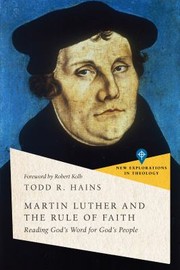 Cover of: Martin Luther and the Rule of Faith by Todd R. Hains, Todd R. Hains