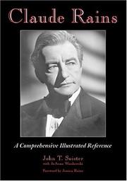 Cover of: Claude Rains: A Comprehensive Illustrated Reference to His Work in Film, Stage, Radio, Television and Recordings