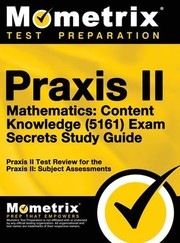 Cover of: Praxis II Mathematics Content Knowledge  Exam Secrets Study Guide: Praxis II Test Review for the Praxis II Subject Assessments