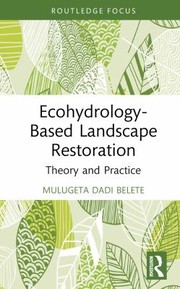 Cover of: Ecohydrology-Based Landscape Restoration: Theory and Practice