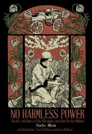 Cover of: No Harmless Power: The Life and Times of the Ukrainian Anarchist Nestor Makhno