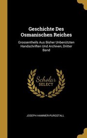 Cover of: Geschichte des Osmanischen Reiches: Grossentheils Aus Bisher Unbenützten Handschriften und Archiven, Dritter Band