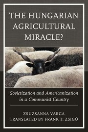 Cover of: Hungarian Agricultural Miracle?: Sovietization and Americanization in a Communist Country