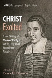 Cover of: Christ Exalted: Pastoral Writings of Hanserd Knollys with an Essay on His Eschatological Thought