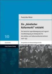 Cover of: Bündischer Kulturmarkt Entsteht: Die Deutsche Jugendbewegung und Jugendmusikbewegung Als Katalysator Für Den Aufbau Von Kulturmarktunternehmen 1918-1933