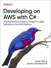 Cover of: Developing on AWS with C#: A Comprehensive Guide on Using C# to Build Solutions on the AWS Platform