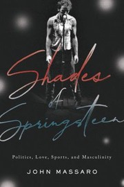 Cover of: Shades of Springsteen: Politics, Love, Sports, and Masculinity