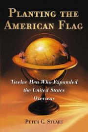 Cover of: Planting the American Flag: Twelve Men Who Expanded the United States Overseas