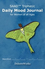 Cover of: SAAD Triphasic Daily Mood Journal for Women of All Ages : A Four-Month Daily Mood Journal with Three Phases per Day to Easily Track Mental Health, with an Emphasis on SAAD: Stress, Anxiety, Anger, and Depression