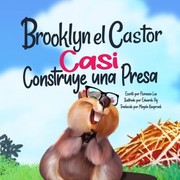 Cover of: Brooklyn el Castor Casi Construye un Presa: Un Libro Sobre Perseverancia