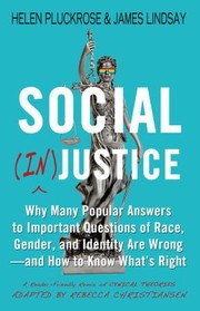 Cover of: Social justice : Why Many Popular Answers to Important Questions of Race, Gender, and Identity Are Wrong-And How to Know Whats Right by Rebecca Christiansen, Helen Pluckrose, James Lindsay