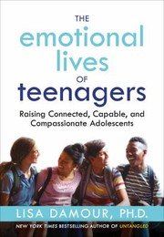 Cover of: Emotional Lives of Teenagers: Raising Connected, Capable, and Compassionate Adolescents