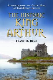 Cover of: Historic King Arthur: Authenticating the Celtic Hero of Post-Roman Britain