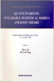 Cover of: Quantum Groups, Integrable Statistical Models and Knot Theory: The Fifth Nankai Workshop