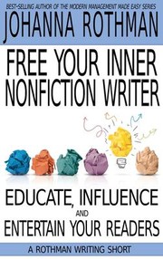 Cover of: Free Your Inner Nonfiction Writer: Educate, Influence, and Entertain Your Readers