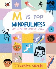 Cover of: M Is for Mindfulness: an Alphabet Book of Calm