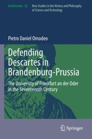 Cover of: Defending Descartes in Brandenburg-Prussia: The University of Frankfurt an der Oder in the Seventeenth Century