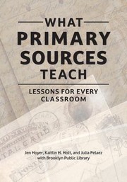 Cover of: What Primary Sources Teach by Jen Hoyer, Kaitlin H. Holt, Julia Pelaez, Brooklyn Public Library