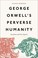 Cover of: George Orwell's Perverse Humanity