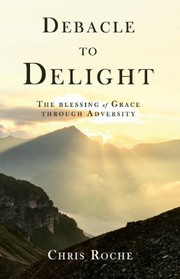 Cover of: Debacle to Delight: The Blessing of Grace Through Adversity