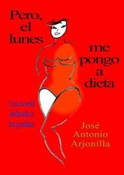 Pero, el Lunes Me Pongo a Dieta by J. Antonio Arjonilla