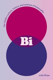 Cover of: Bi: The Hidden Culture, History, and Science of Bisexuality