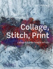 Cover of: Collage, Stitch, Print: Collagraphy for Textile Artists