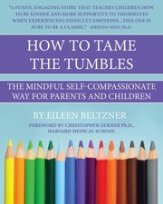 Cover of: How to Tame the Tumbles: The Mindful Self-Compassionate Way for Parents and Children