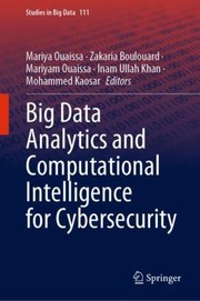 Cover of: Big Data Analytics and Computational Intelligence for Cybersecurity by Mariya Ouaissa, Zakaria Boulouard, Mariyam Ouaissa, Inam Ullah Khan, Mohammed Kaosar, Mariya Ouaissa, Zakaria Boulouard, Mariyam Ouaissa, Inam Ullah Khan, Mohammed Kaosar