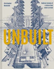 Cover of: Unbuilt: Radical Visions of a Future That Never Arrived