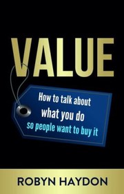 Cover of: Value: How to Talk about What You Do So People Want to Buy It