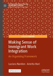 Cover of: Making Sense of Immigrant Work Integration: An Organizing Framework