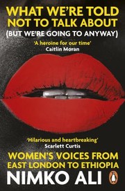 Cover of: What We're Told Not to Talk about: Women's Voices from East London to Ethiopia