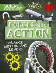 Cover of: Forces in Action: Balance, Motion and Levers