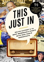 Cover of: This Just In: Relive History's 75 Most Memorable Events with Real Radio Broadcasts