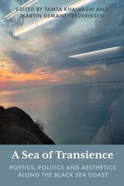 Cover of: Sea of Transience: Poetics, Politics and Aesthetics along the Black Sea Coast