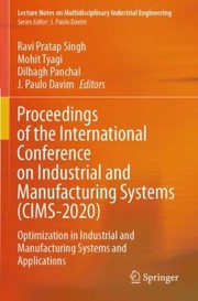 Cover of: Proceedings of the International Conference on Industrial and Manufacturing Systems: Optimization in Industrial and Manufacturing Systems and Applications