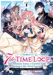 Cover of: 7th Time Loop: The Villainess Enjoys a Carefree Life Married to Her Worst Enemy! (Light Novel) Vol. 1